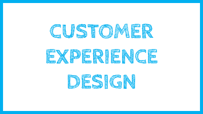 CUSTOMER EXPERIENCE DESIGN